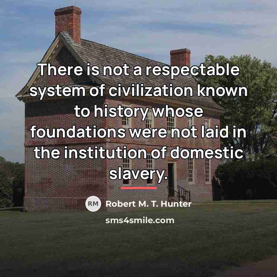 “There is not a respectable system of civilization known to…” quote by Robert M. T. Hunter