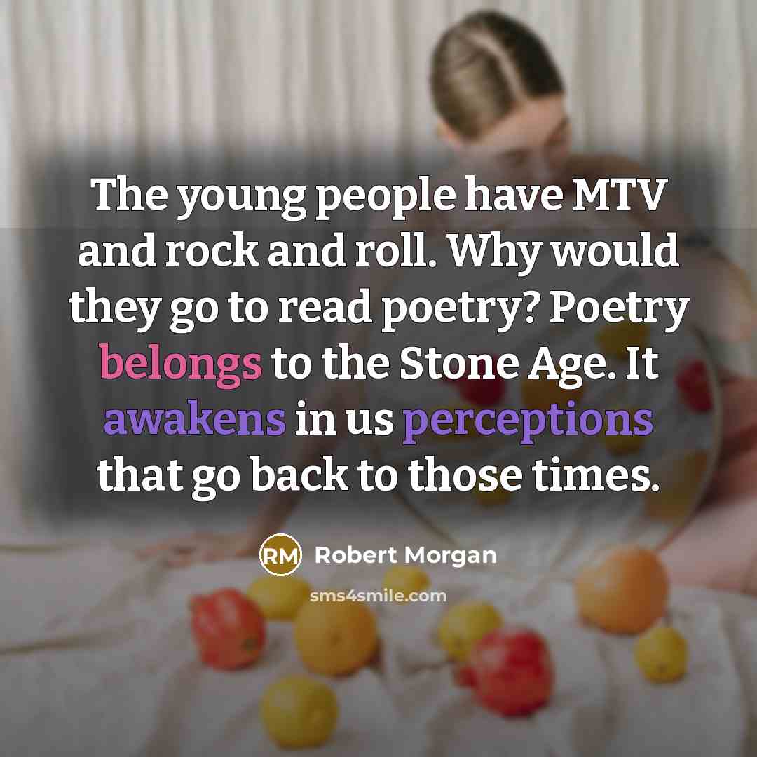 “The young people have MTV and rock and roll. Why…” quote by Robert Morgan