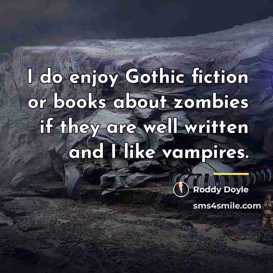 “I do enjoy Gothic fiction or books about zombies if…” quote by Roddy Doyle
