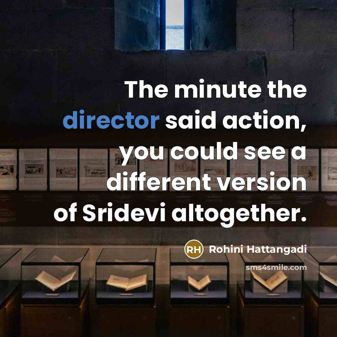 “The minute the director said action, you could see a…” quote by Rohini Hattangadi