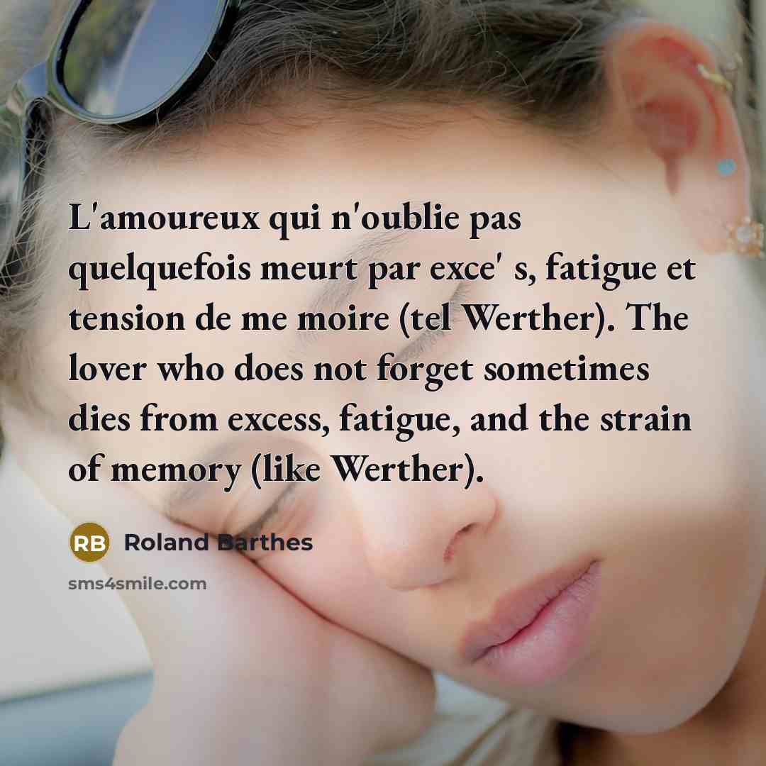 “L'amoureux qui n'oublie pas quelquefois meurt par exce' s, fatigue…” quote by Roland Barthes