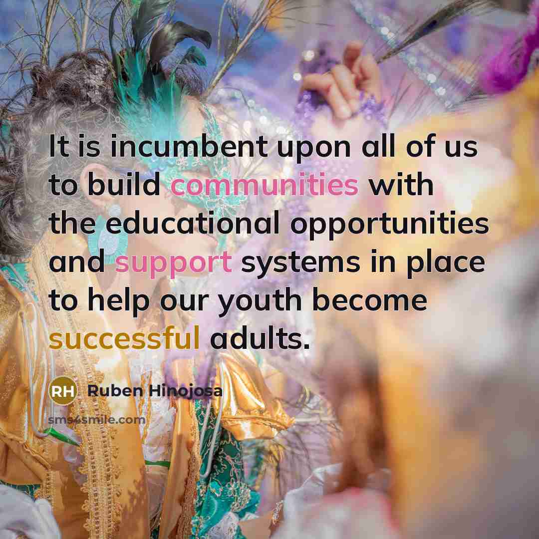“It is incumbent upon all of us to build communities…” quote by Ruben Hinojosa