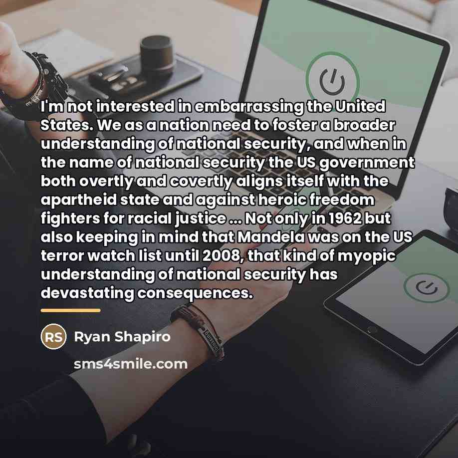 “I'm not interested in embarrassing the United States. We as…” quote by Ryan Shapiro