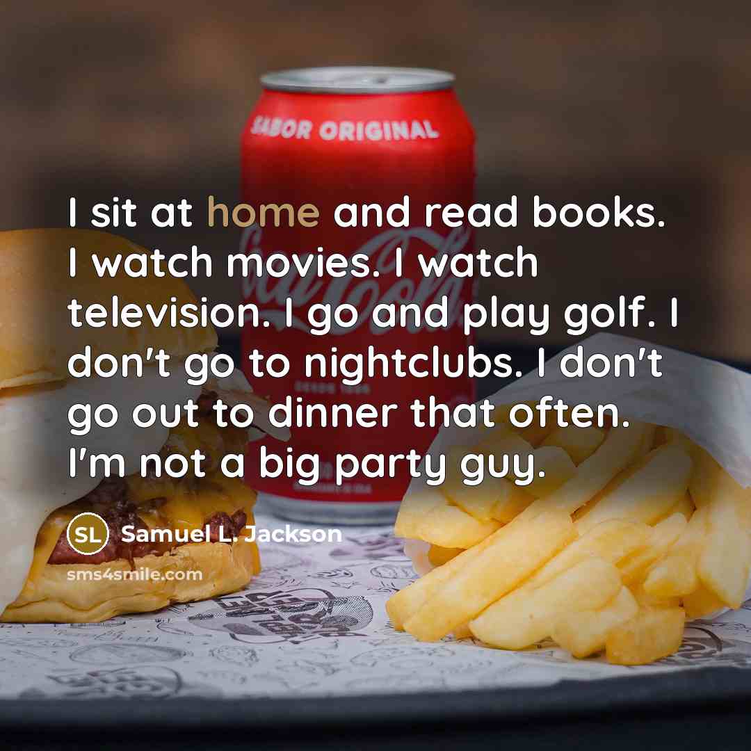 “I sit at home and read books. I watch movies.…” quote by Samuel L. Jackson