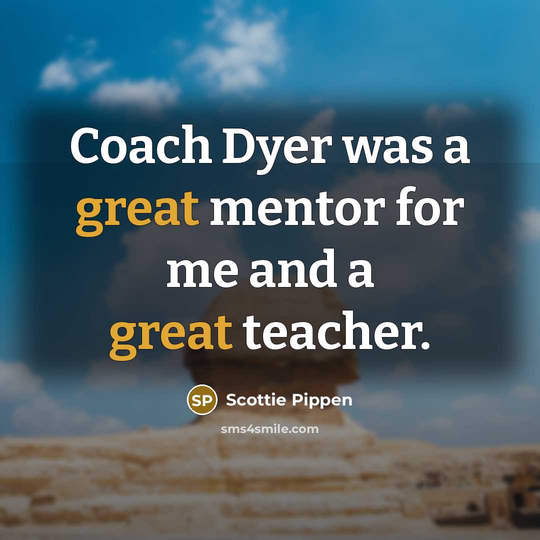“Coach Dyer was a great mentor for me and a…” quote by Scottie Pippen