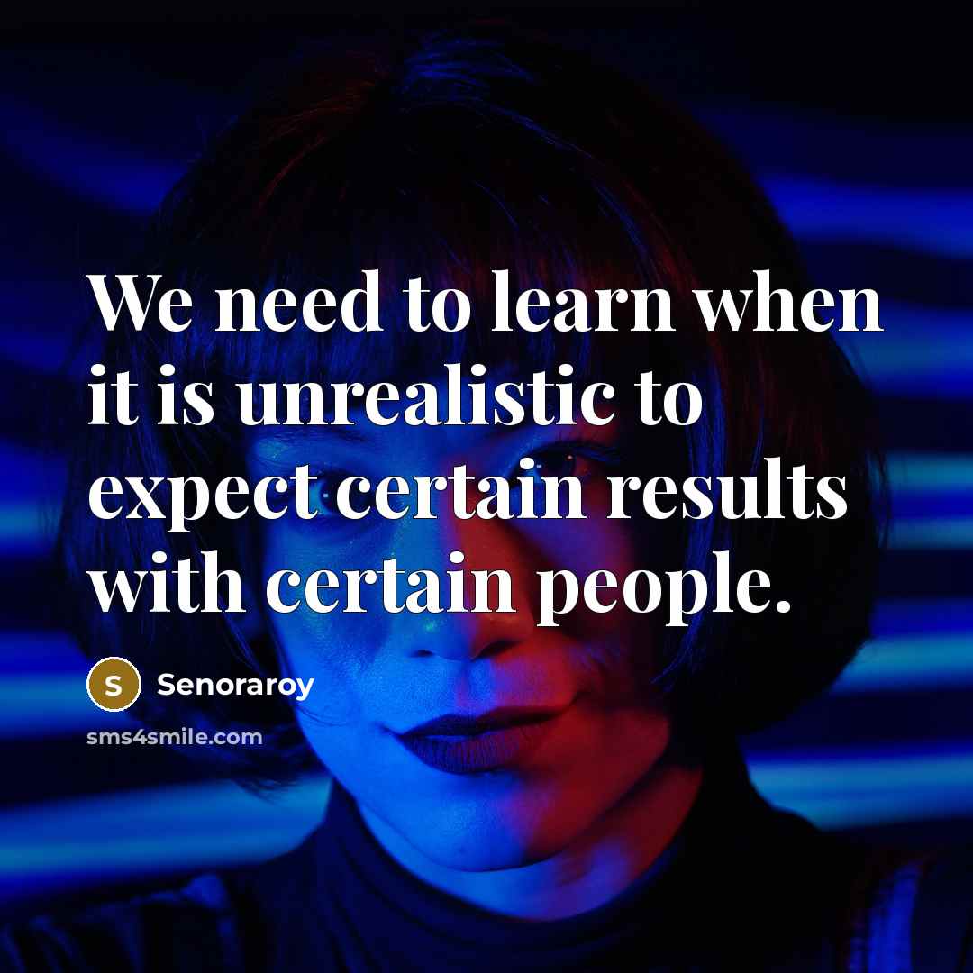 “We need to learn when it is unrealistic to expect…” quote by Senoraroy