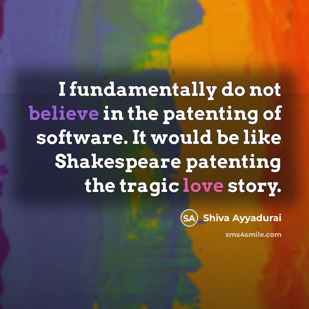 “I fundamentally do not believe in the patenting of software.…” quote by Shiva Ayyadurai