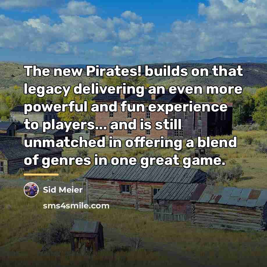 “The new Pirates! builds on that legacy delivering an even…” quote by Sid Meier