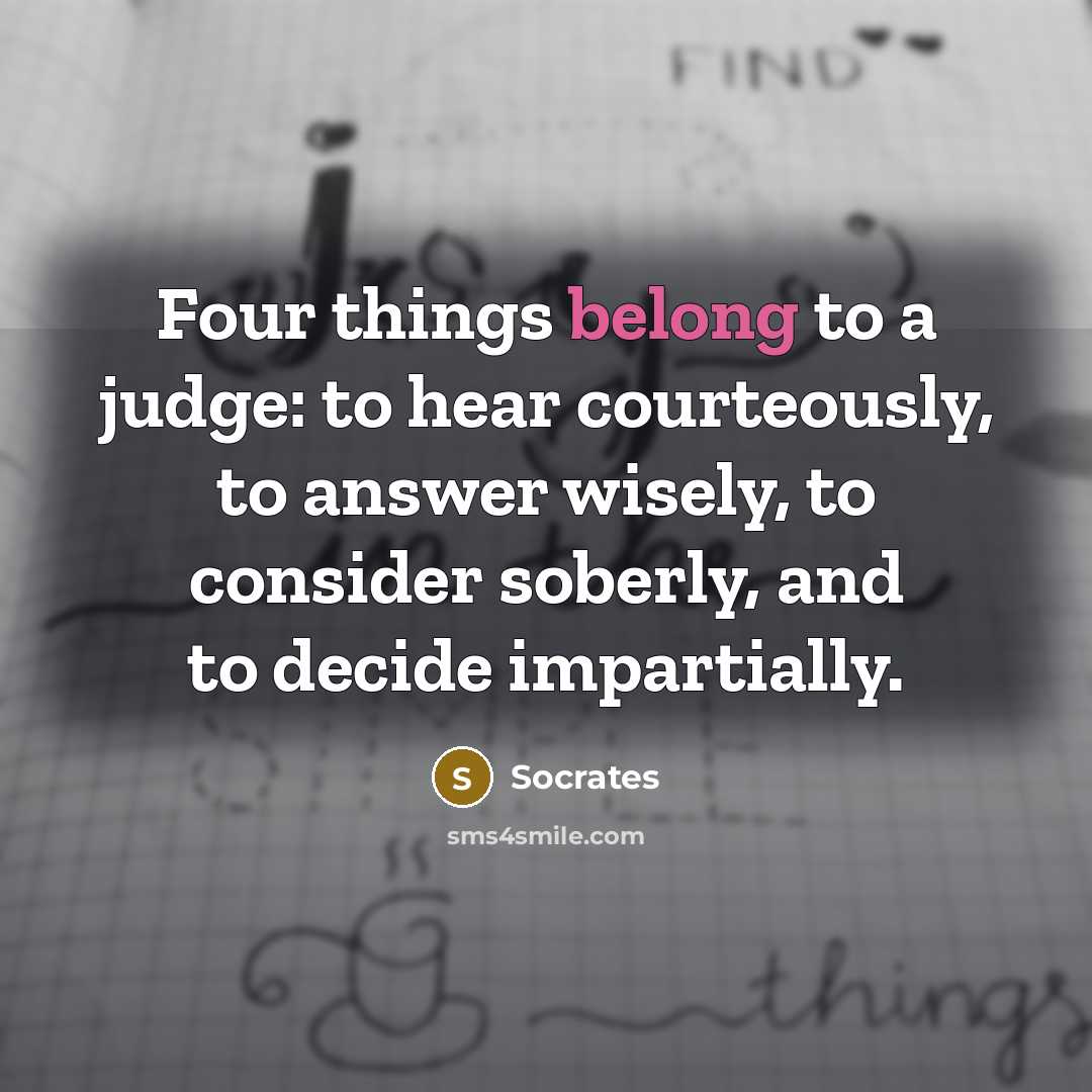 “Four things belong to a judge: to hear courteously, to…” quote by Socrates