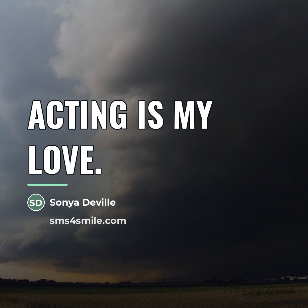 “Acting is my love.…” quote by Sonya Deville