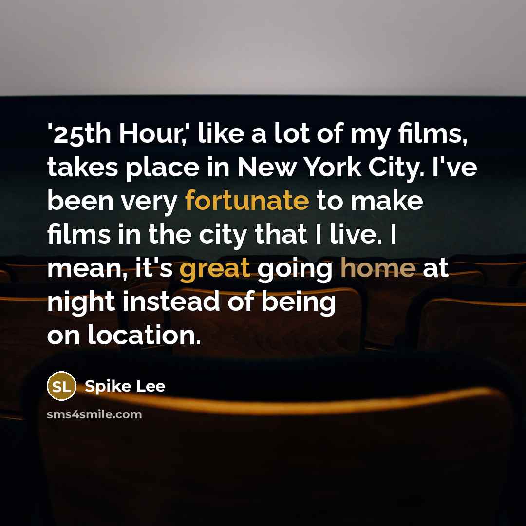 “'25th Hour,' like a lot of my films, takes place…” quote by Spike Lee