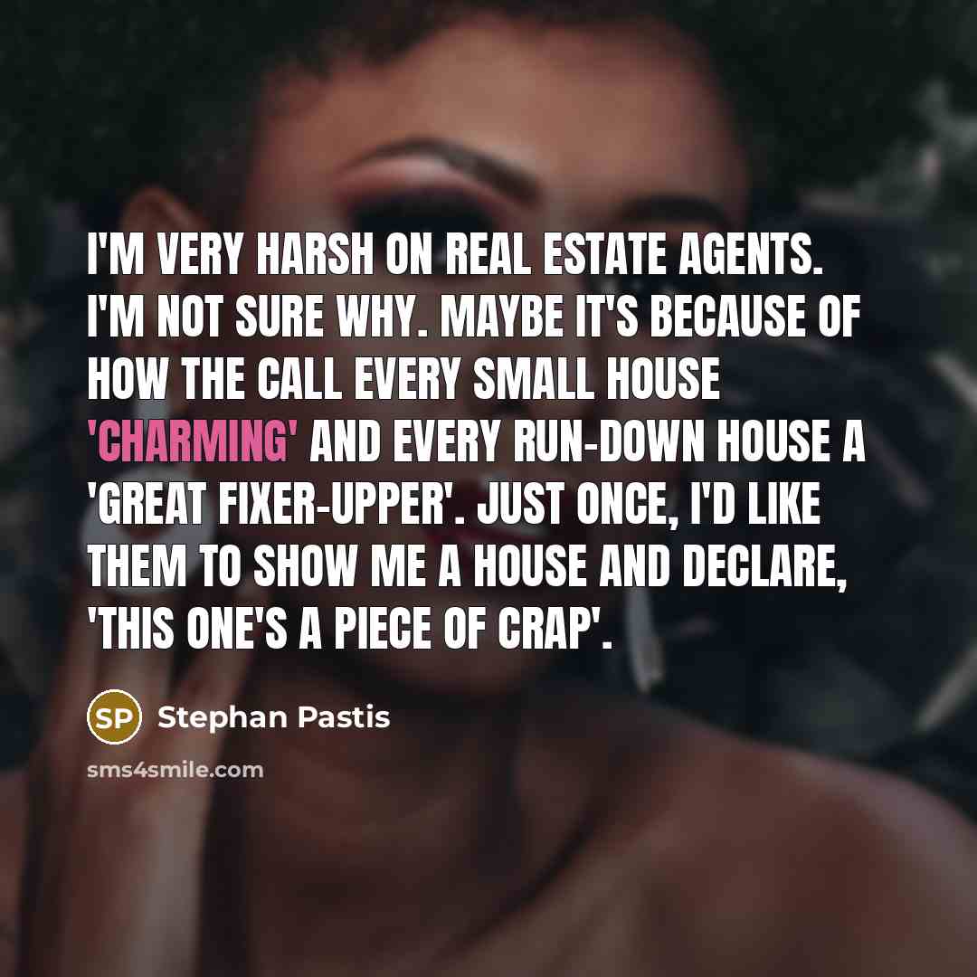 “I'm very harsh on real estate agents. I'm not sure…” quote by Stephan Pastis