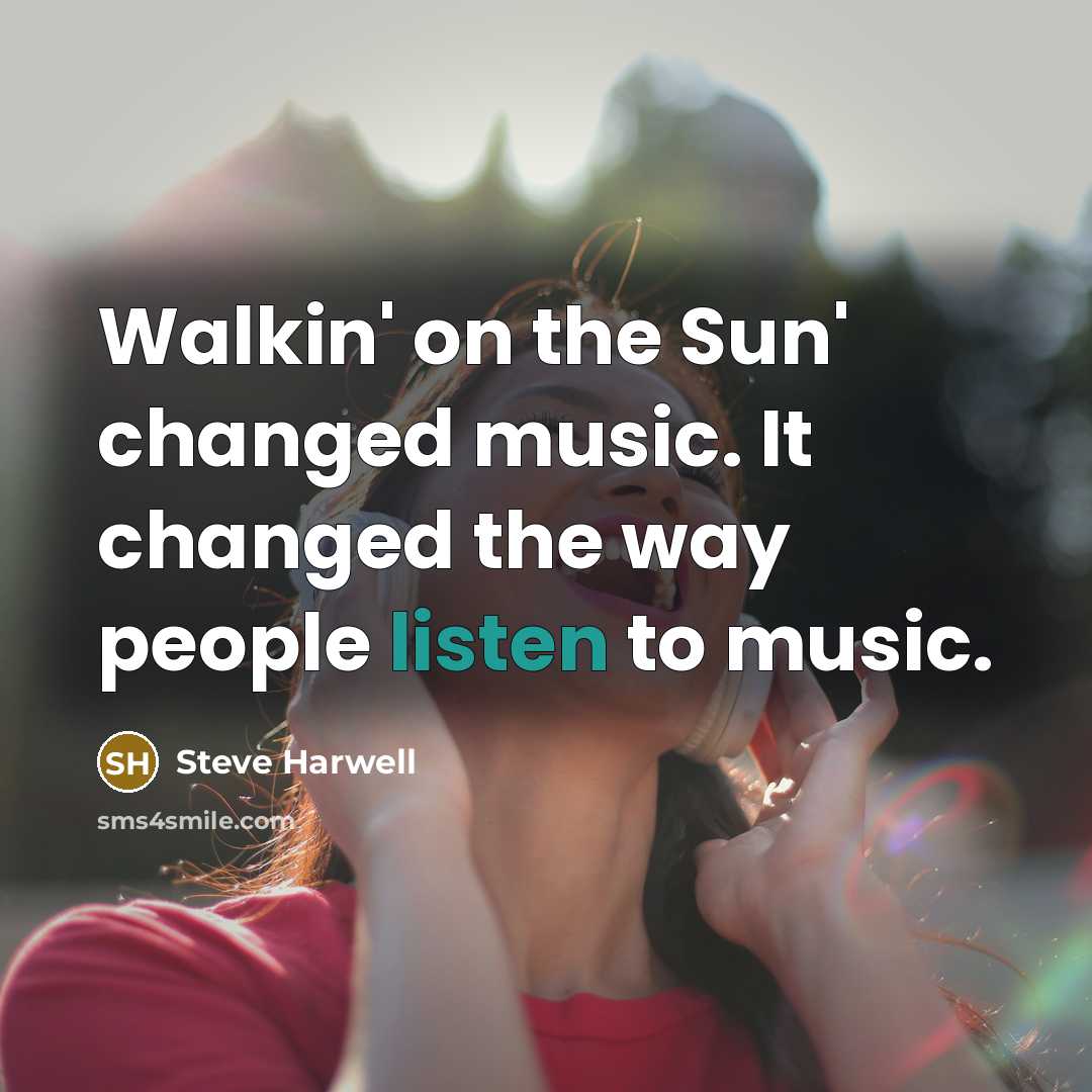 “Walkin' on the Sun' changed music. It changed the way people listen to music.” quote by Steve Harwell