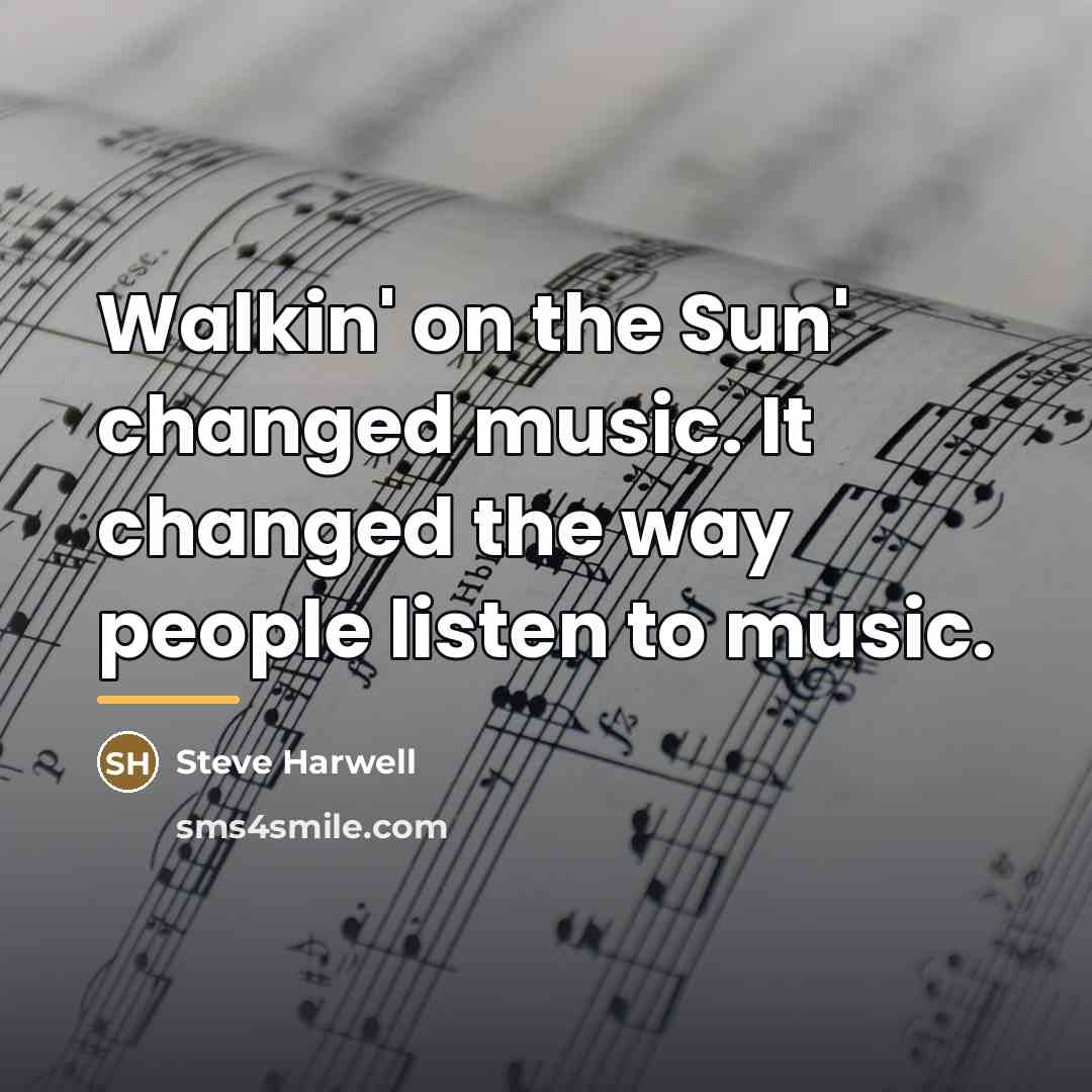 “Walkin' on the Sun' changed music. It changed the way…” quote by Steve Harwell