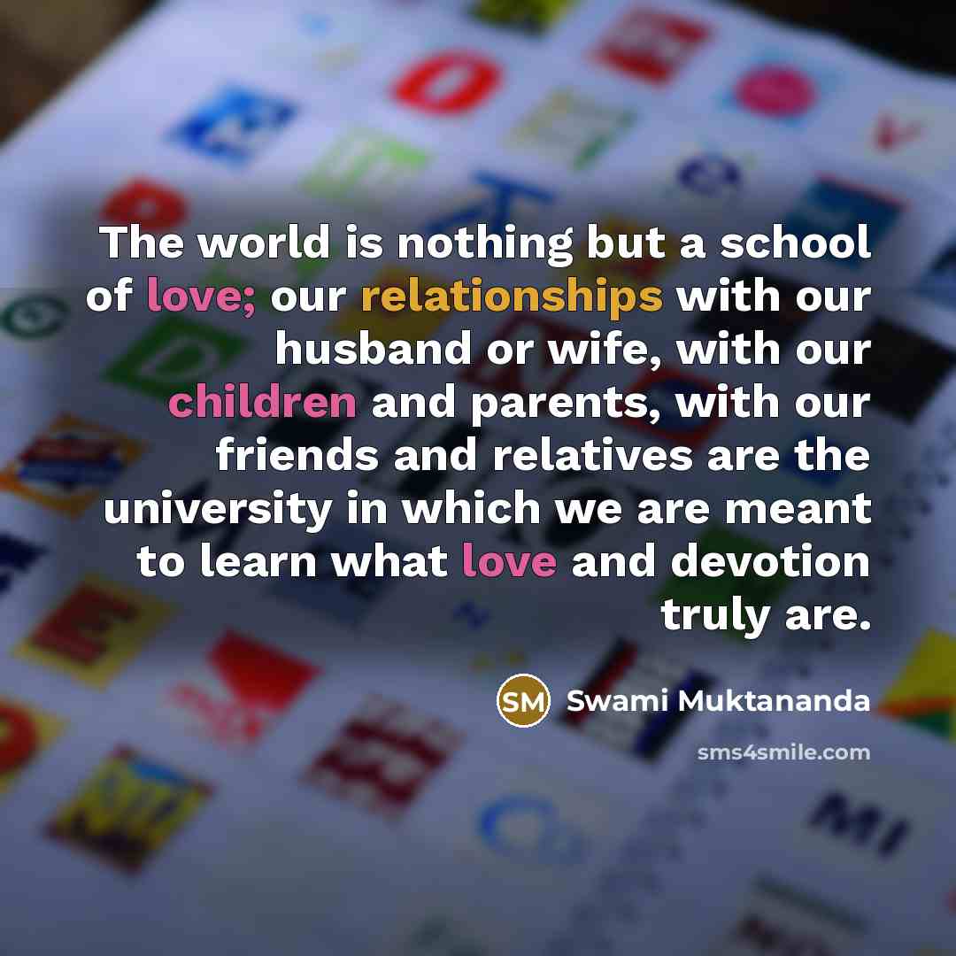 “The world is nothing but a school of love; our…” quote by Swami Muktananda