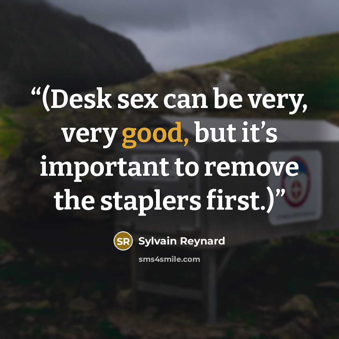 “(Desk sex can be very, very good, but it’s important to remove the staplers first.)” quote by Sylvain Reynard