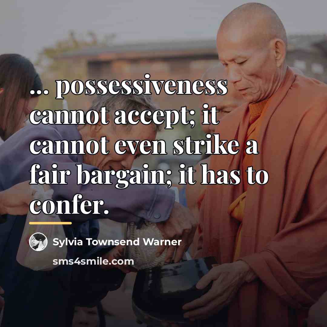 “... possessiveness cannot accept; it cannot even strike a fair…” quote by Sylvia Townsend Warner