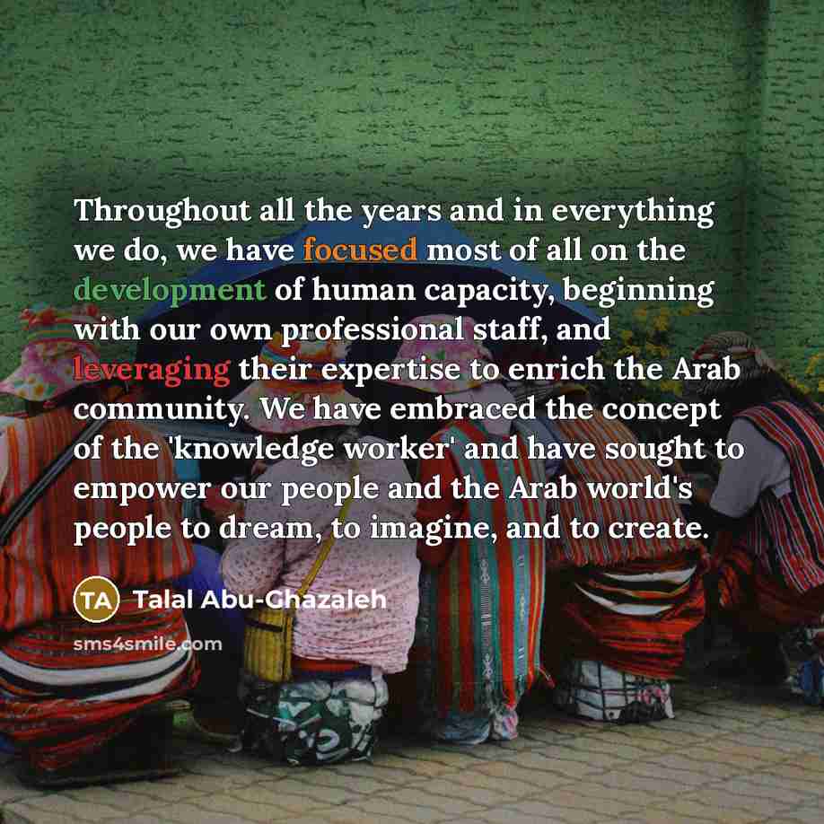 “Throughout all the years and in everything we do, we…” quote by Talal Abu-Ghazaleh