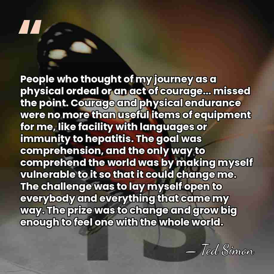 People who thought of my journey as a physical ordeal or an&hellip; - Ted Simon