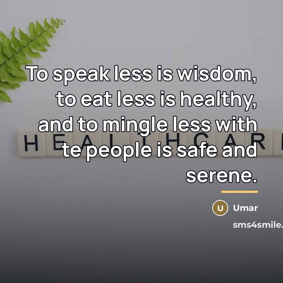 “To speak less is wisdom, to eat less is healthy,…” quote by Umar