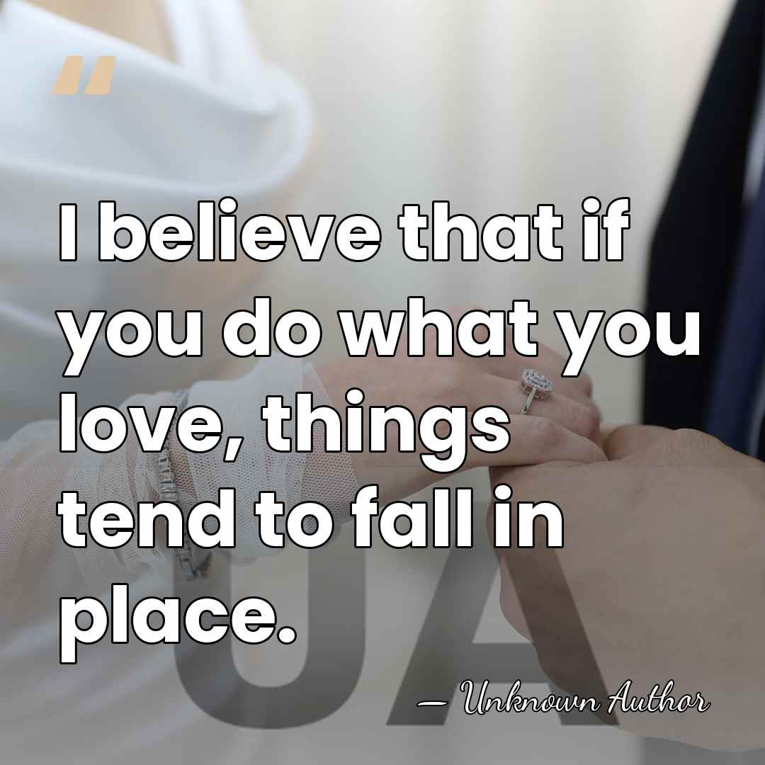 I believe that if you do what you love, things tend to&hellip; - Sarah Camp