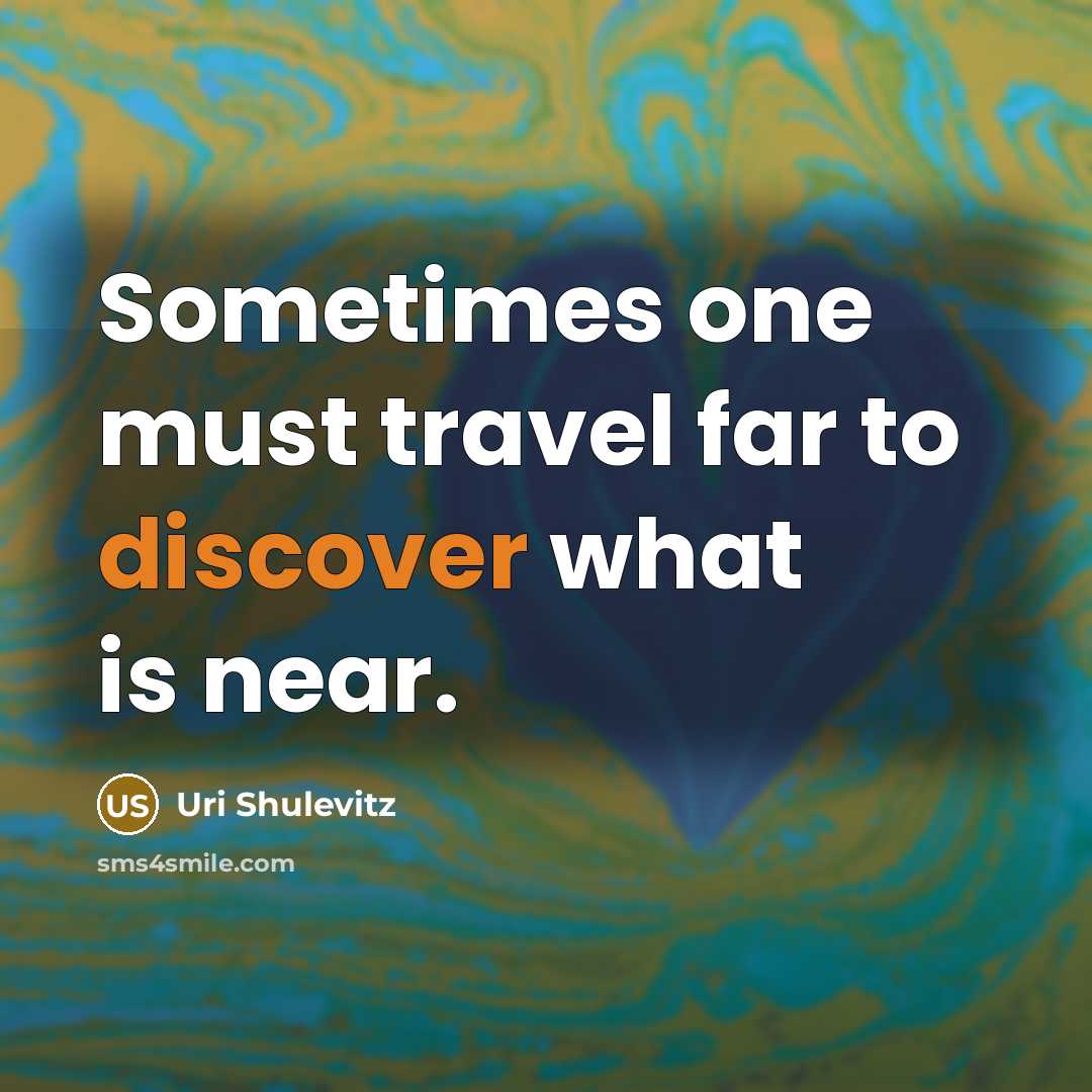 “Sometimes one must travel far to discover what is near.…” quote by Uri Shulevitz