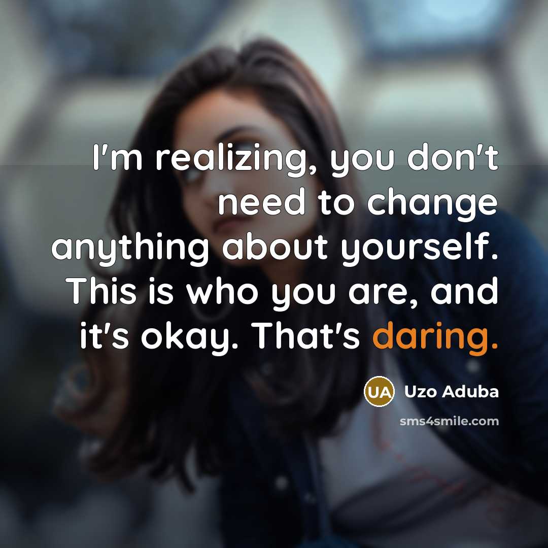 “I'm realizing, you don't need to change anything about yourself.…” quote by Uzo Aduba