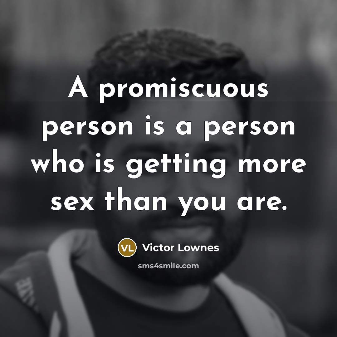 “A promiscuous person is a person who is getting more sex than you are.” quote by Victor Lownes