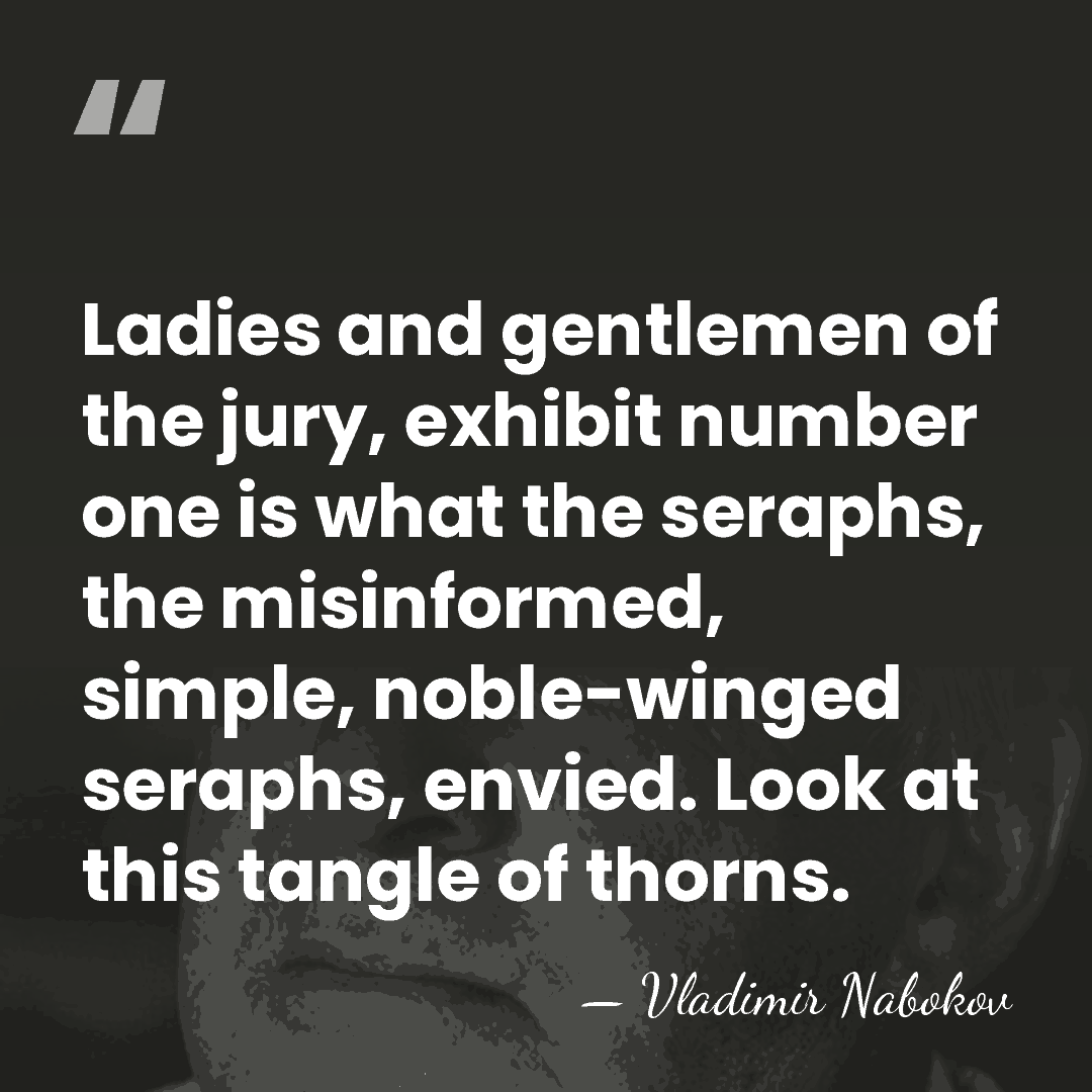 Ladies and gentlemen of the jury, exhibit number one is what the&hellip; - Vladimir Nabokov
