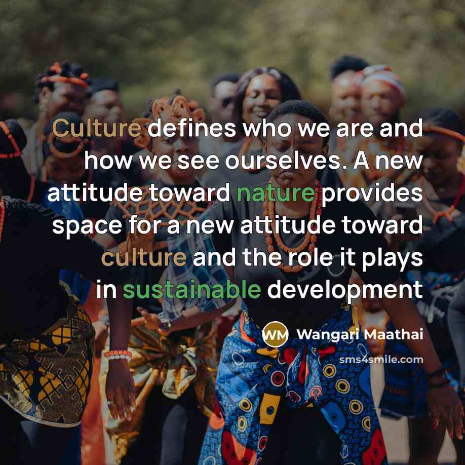 “Culture defines who we are and how we see ourselves.…” quote by Wangari Maathai