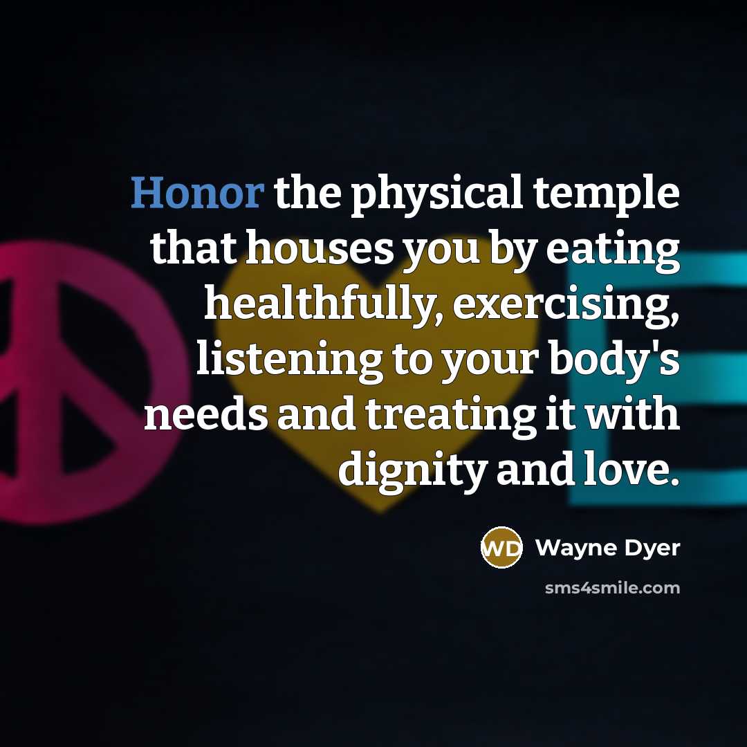 “Honor the physical temple that houses you by eating healthfully,…” quote by Wayne Dyer