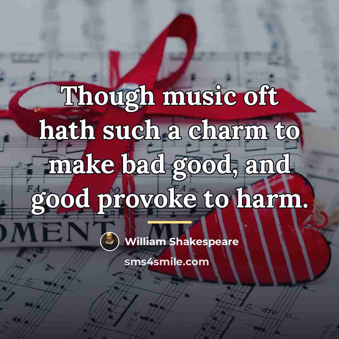 “Though music oft hath such a charm to make bad…” quote by William Shakespeare