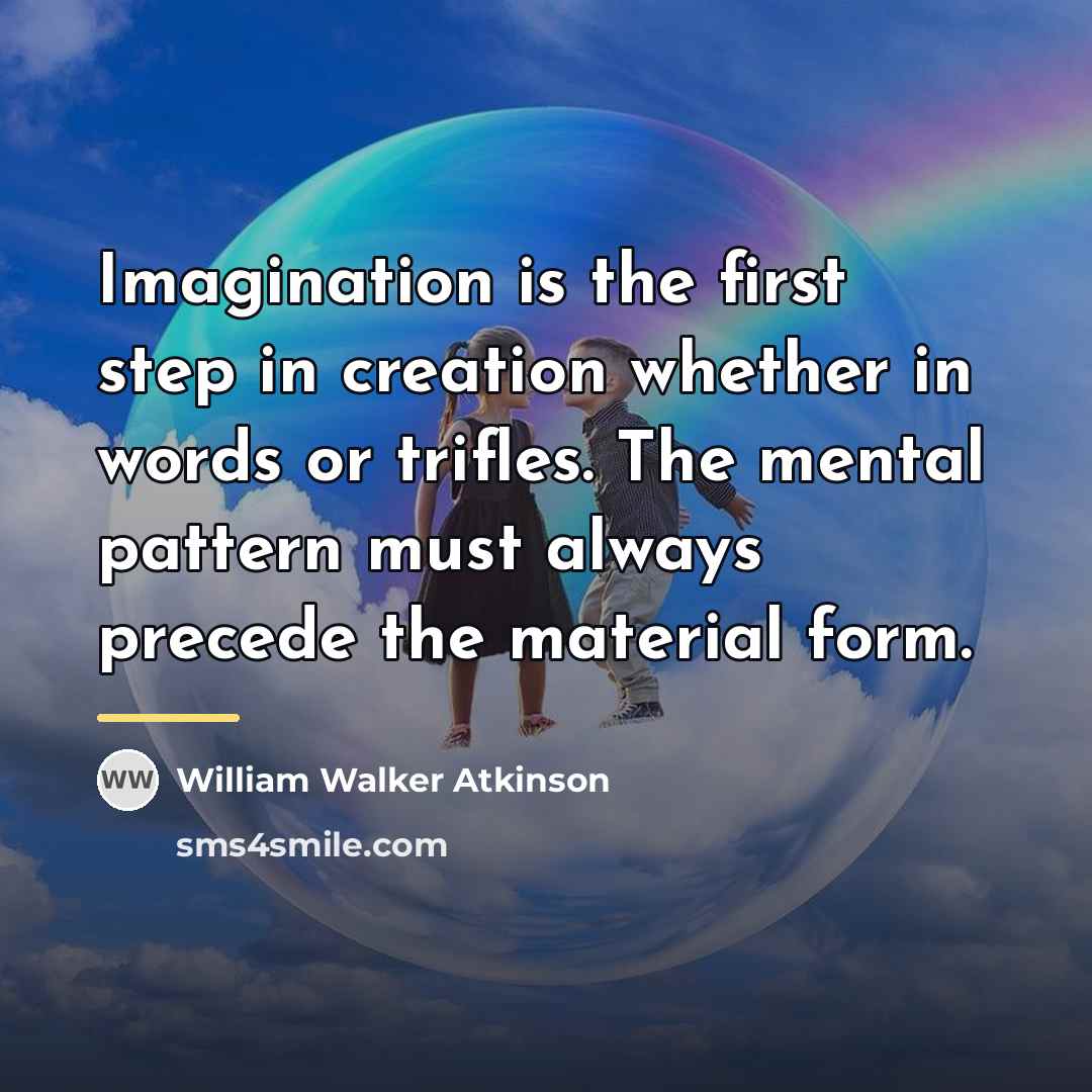 “Imagination is the first step in creation whether in words…” quote by William Walker Atkinson