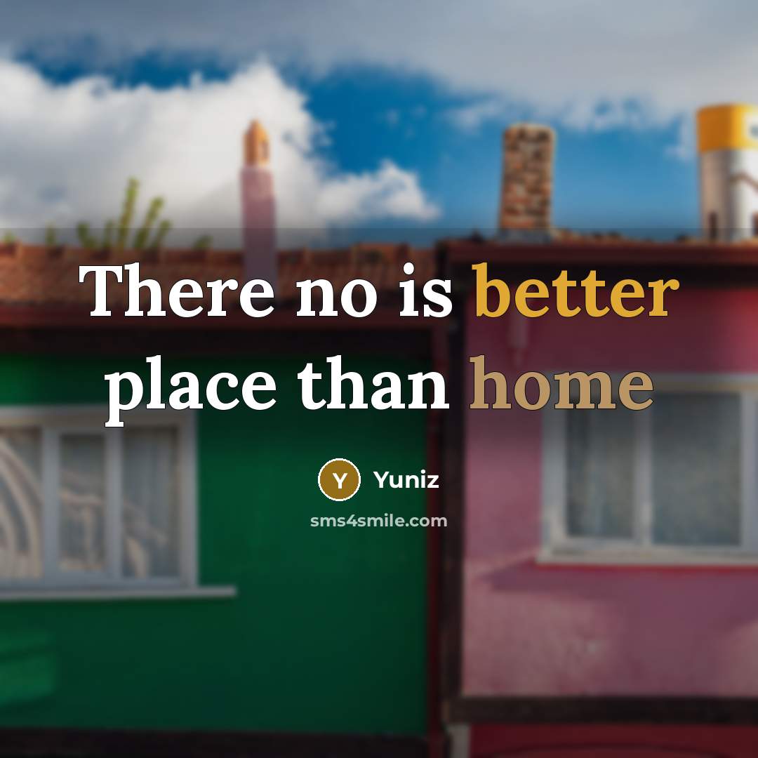 “There no is better place than home” quote by Yuniz