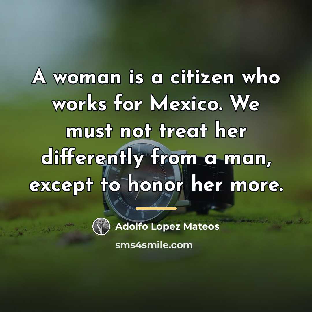 “A woman is a citizen who works for Mexico. We…” quote by Adolfo Lopez Mateos