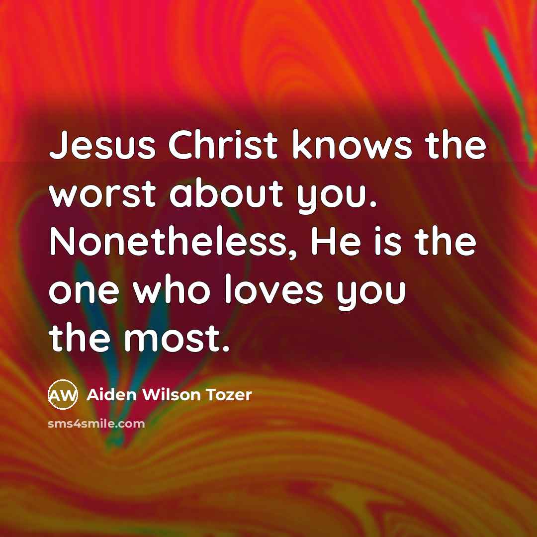 “Jesus Christ knows the worst about you. Nonetheless, He is…” quote by Aiden Wilson Tozer