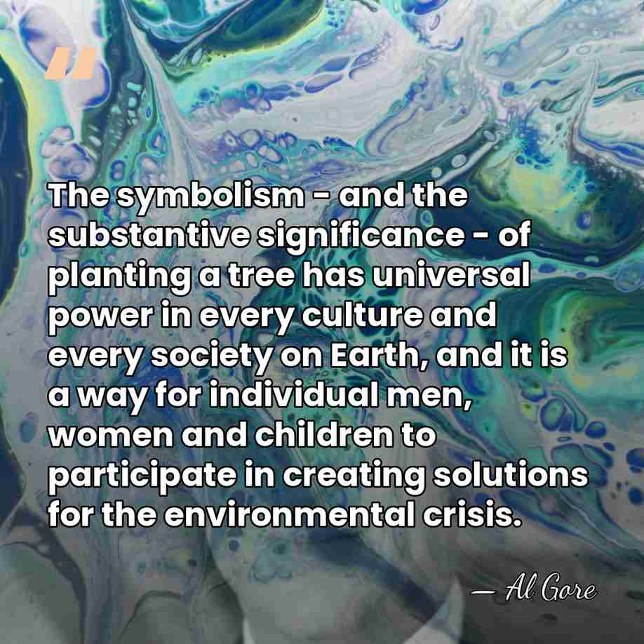 The symbolism - and the substantive significance - of planting a tree&hellip; - Al Gore