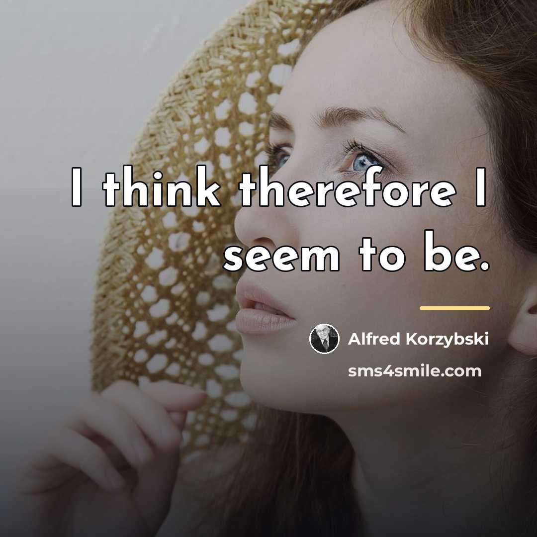 “I think therefore I seem to be.…” quote by Alfred Korzybski