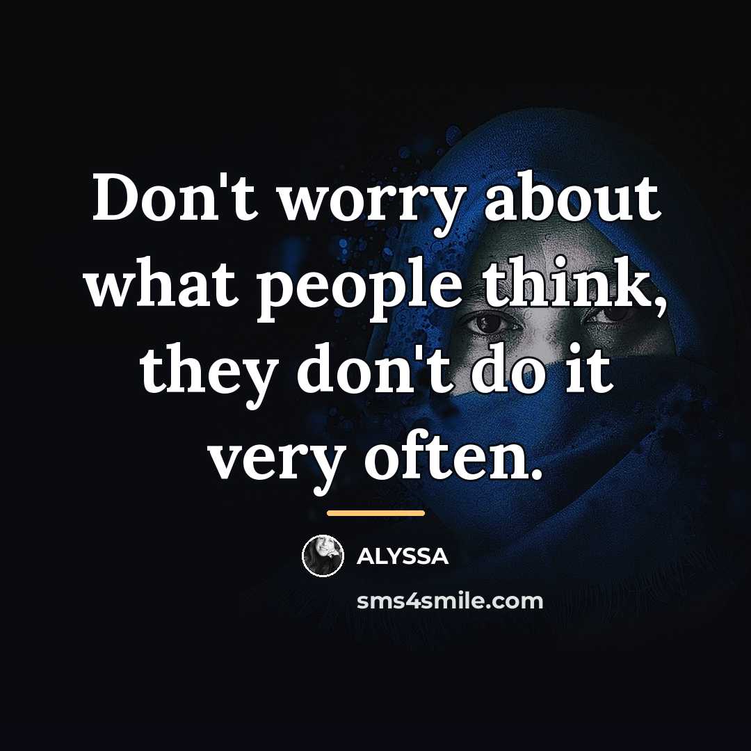 “Don't worry about what people think, they don't do it…” quote by ALYSSA