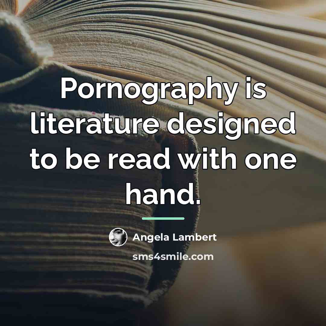“Pornography is literature designed to be read with one hand.…” quote by Angela Lambert