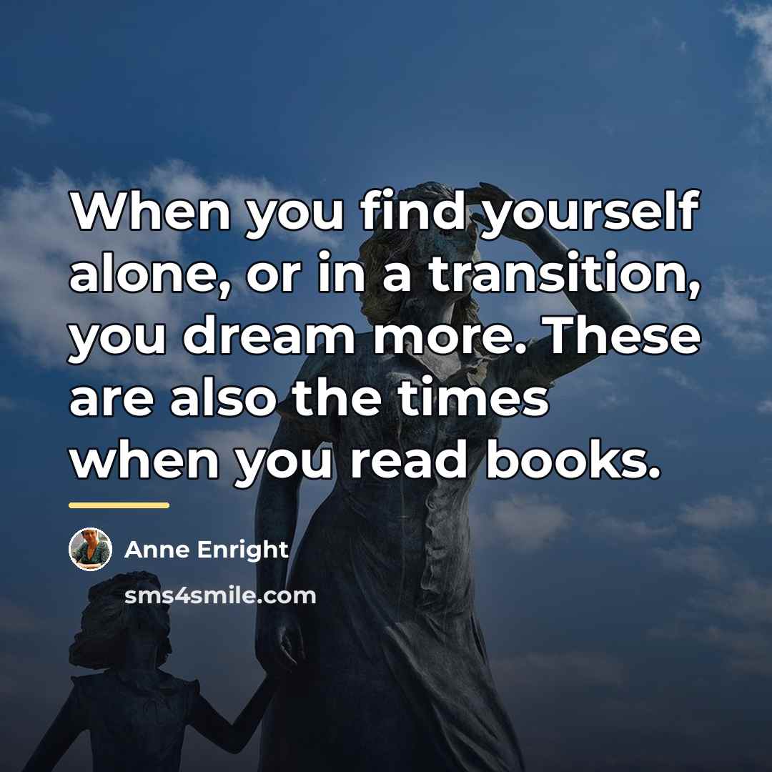 “When you find yourself alone, or in a transition, you…” quote by Anne Enright