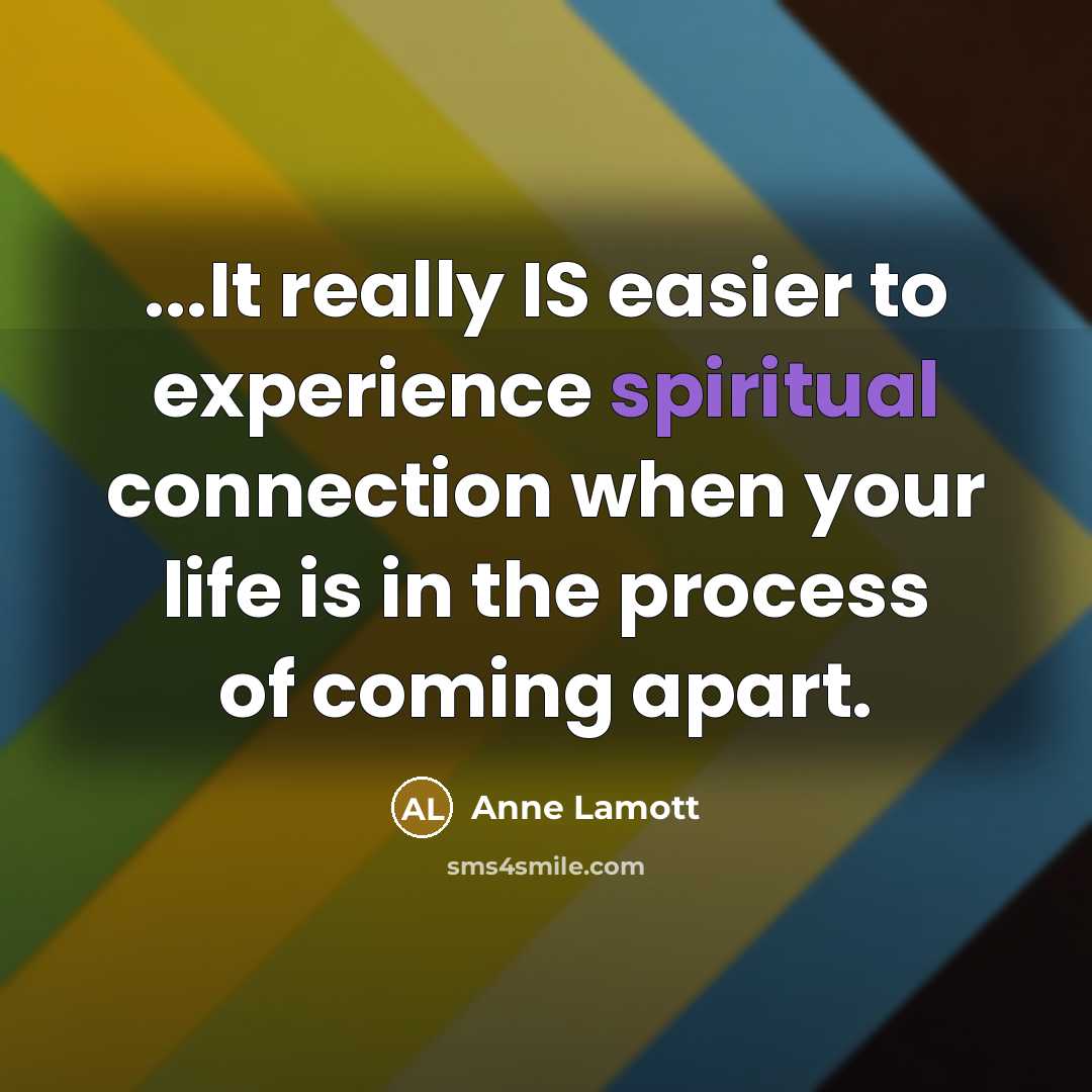 “...It really IS easier to experience spiritual connection when your…” quote by Anne Lamott