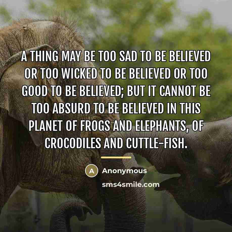 “A thing may be too sad to be believed or…” quote by Anonymous