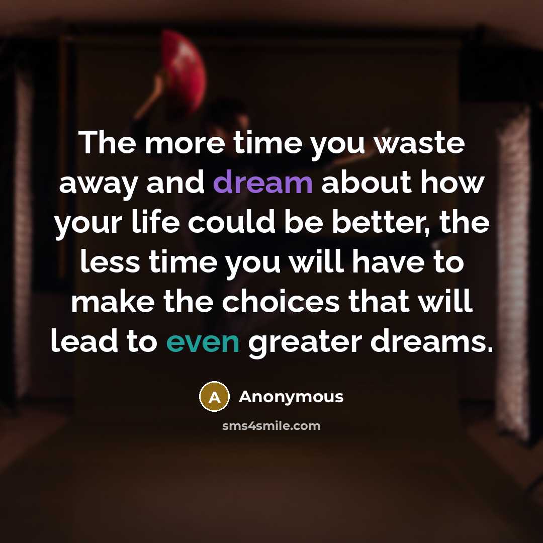 “The more time you waste away and dream about how…” quote by Anonymous