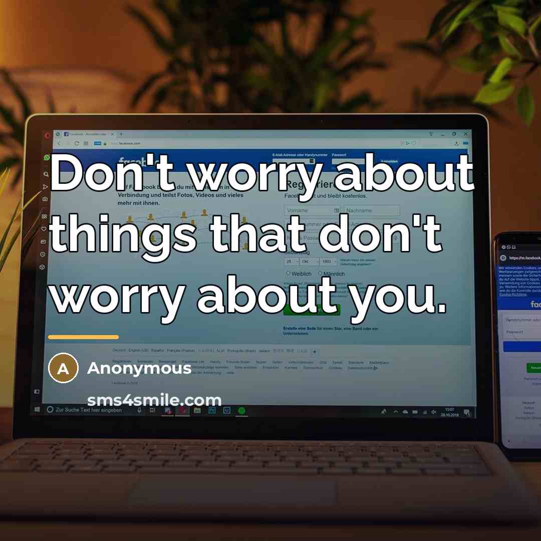 “Don't worry about things that don't worry about you.…” quote by Anonymous