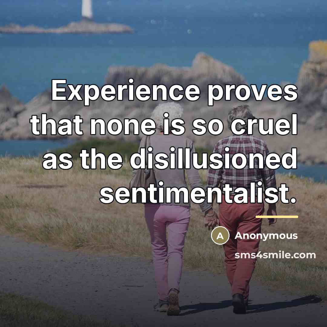 “Experience proves that none is so cruel as the disillusioned…” quote by Anonymous