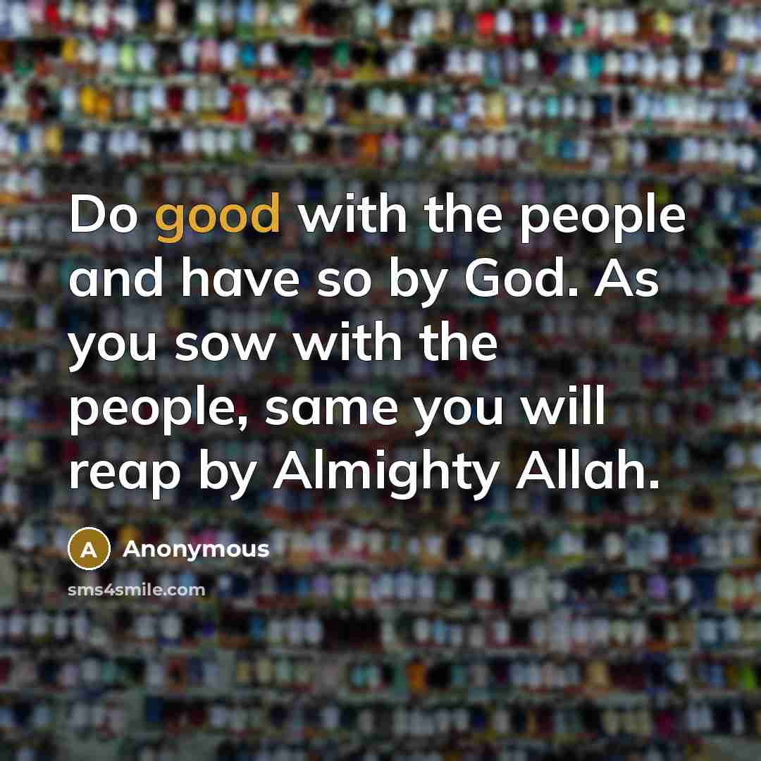 “Do good with the people and have so by God.…” quote by Anonymous