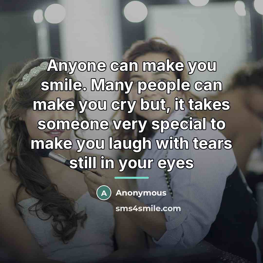 “Anyone can make you smile. Many people can make you…” quote by Anonymous