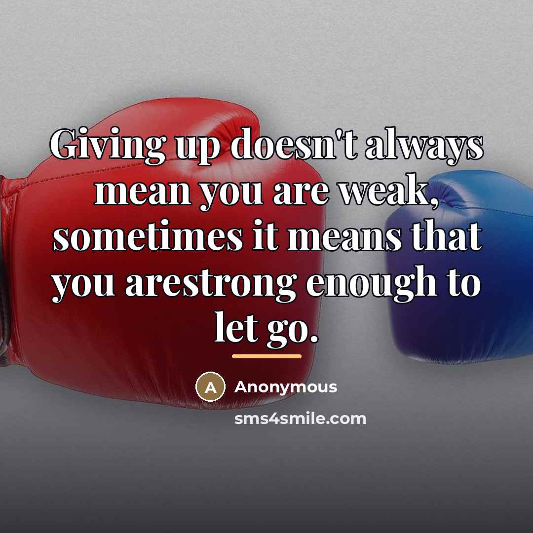 “Giving up doesn't always mean you are weak, sometimes it…” quote by Anonymous