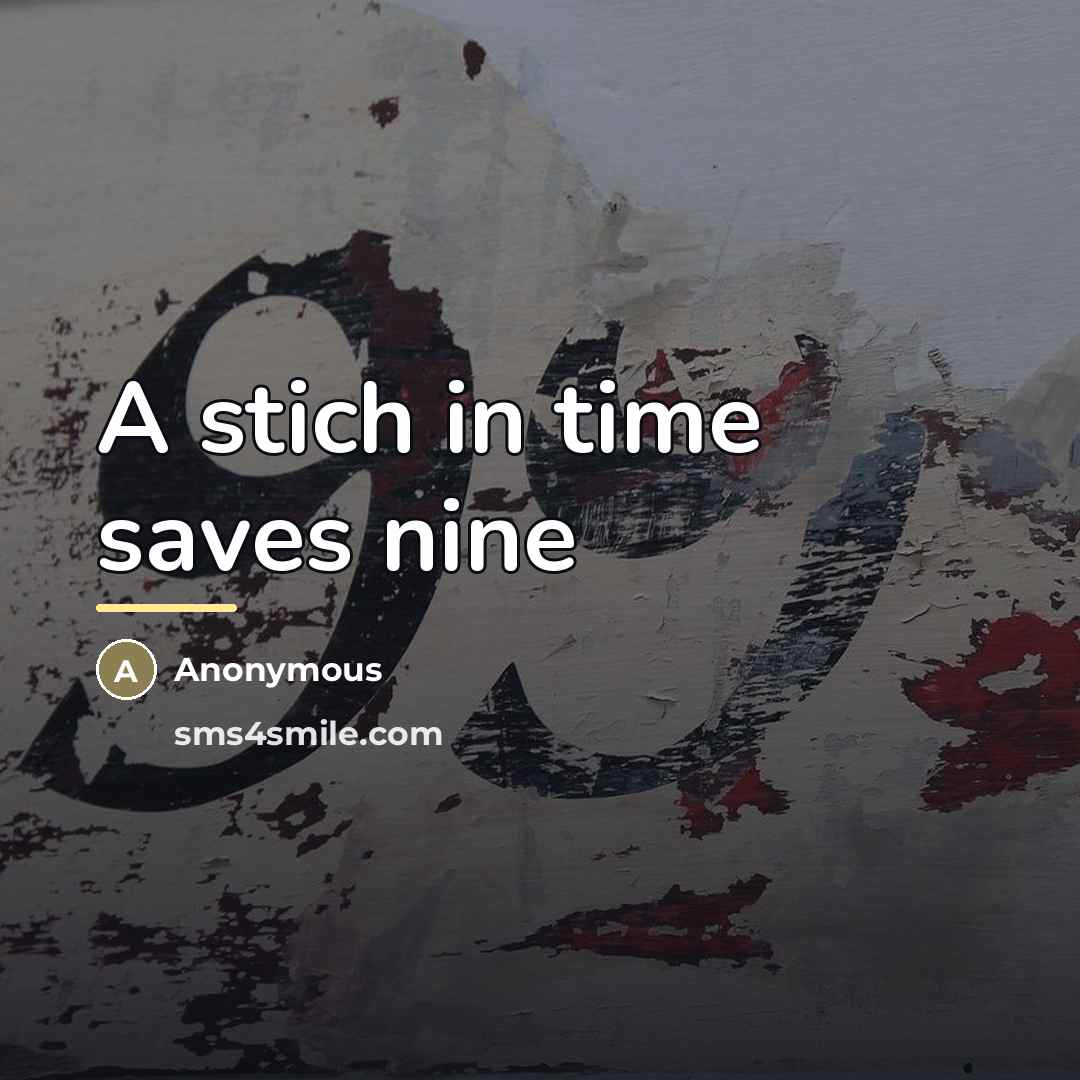 “A stich in time saves nine…” quote by Anonymous